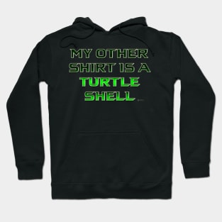 My Other Shirt is a Turtle Shell (Teenage Mutant Ninja Turtles) Hoodie